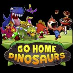 Go Home Dinosaurs!